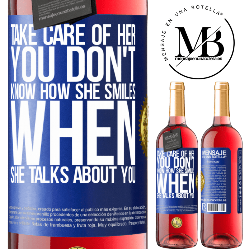 29,95 € Free Shipping | Rosé Wine ROSÉ Edition Take care of her. You don't know how he smiles when he talks about you Blue Label. Customizable label Young wine Harvest 2022 Tempranillo