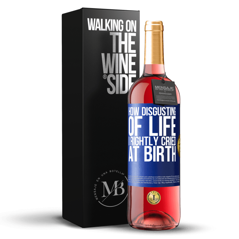 29,95 € Free Shipping | Rosé Wine ROSÉ Edition How disgusting of life, I rightly cried at birth Blue Label. Customizable label Young wine Harvest 2024 Tempranillo