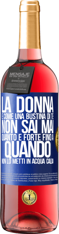 29,95 € | Vino rosato Edizione ROSÉ La donna è come una bustina di tè. Non sai mai quanto è forte fino a quando non lo metti in acqua calda Etichetta Blu. Etichetta personalizzabile Vino giovane Raccogliere 2024 Tempranillo