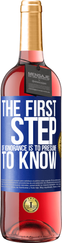 29,95 € | Rosé Wine ROSÉ Edition The first step of ignorance is to presume to know Blue Label. Customizable label Young wine Harvest 2024 Tempranillo