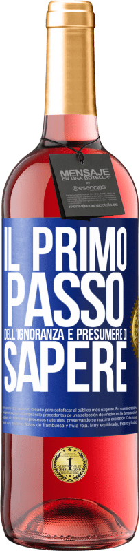 29,95 € | Vino rosato Edizione ROSÉ Il primo passo dell'ignoranza è presumere di sapere Etichetta Blu. Etichetta personalizzabile Vino giovane Raccogliere 2024 Tempranillo