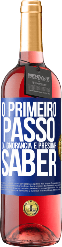 «O primeiro passo da ignorância é presumir saber» Edição ROSÉ