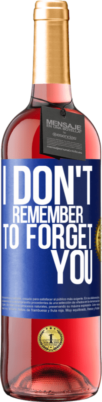 «I do not remember to forget you» ROSÉ Edition