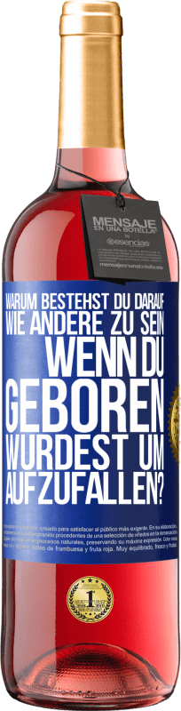 29,95 € | Roséwein ROSÉ Ausgabe Warum bestehst du darauf, wie andere zu sein, wenn du geboren wurdest um aufzufallen? Blaue Markierung. Anpassbares Etikett Junger Wein Ernte 2024 Tempranillo