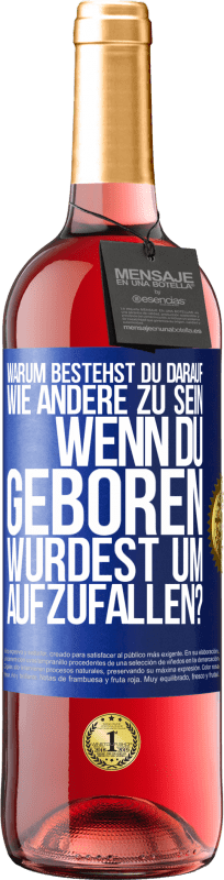 29,95 € Kostenloser Versand | Roséwein ROSÉ Ausgabe Warum bestehst du darauf, wie andere zu sein, wenn du geboren wurdest um aufzufallen? Blaue Markierung. Anpassbares Etikett Junger Wein Ernte 2025 Tempranillo