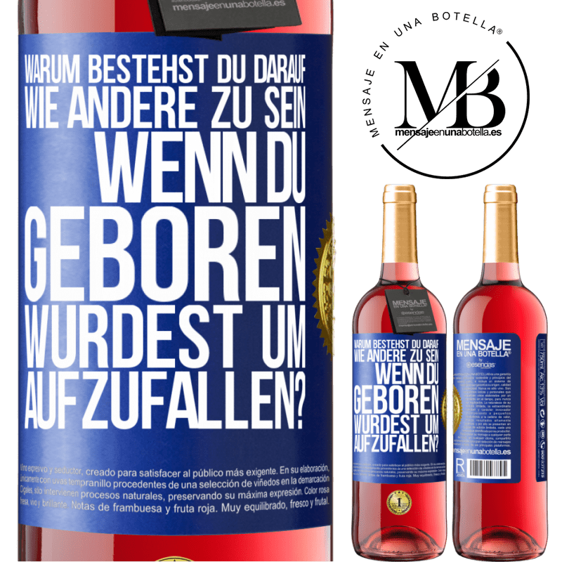 29,95 € Kostenloser Versand | Roséwein ROSÉ Ausgabe Warum bestehst du darauf, wie andere zu sein, wenn du geboren wurdest um aufzufallen? Blaue Markierung. Anpassbares Etikett Junger Wein Ernte 2023 Tempranillo