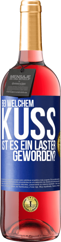 29,95 € | Roséwein ROSÉ Ausgabe Bei welchem Kuss ist es ein Laster geworden? Blaue Markierung. Anpassbares Etikett Junger Wein Ernte 2023 Tempranillo