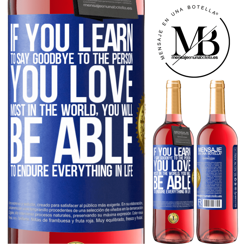 29,95 € Free Shipping | Rosé Wine ROSÉ Edition If you learn to say goodbye to the person you love most in the world, you will be able to endure everything in life Blue Label. Customizable label Young wine Harvest 2022 Tempranillo