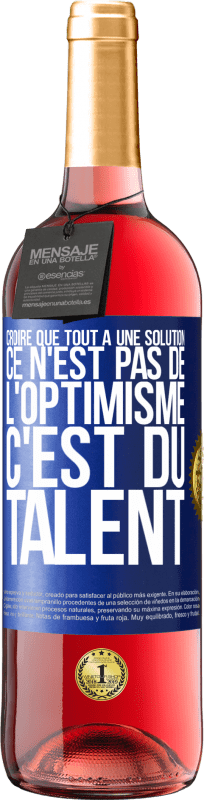 29,95 € | Vin rosé Édition ROSÉ Croire que tout a une solution ce n'est pas de l'optimisme. C'est du talent Étiquette Bleue. Étiquette personnalisable Vin jeune Récolte 2024 Tempranillo