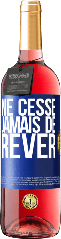 29,95 € | Vin rosé Édition ROSÉ Ne cesse jamais de rêver Étiquette Bleue. Étiquette personnalisable Vin jeune Récolte 2024 Tempranillo