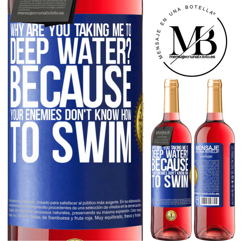 29,95 € Free Shipping | Rosé Wine ROSÉ Edition why are you taking me to deep water? Because your enemies don't know how to swim Blue Label. Customizable label Young wine Harvest 2022 Tempranillo