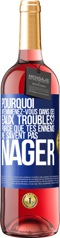 29,95 € | Vin rosé Édition ROSÉ Pourquoi m'emmenez-vous dans des eaux troubles? Parce que tes ennemis ne savent pas nager Étiquette Bleue. Étiquette personnalisable Vin jeune Récolte 2024 Tempranillo