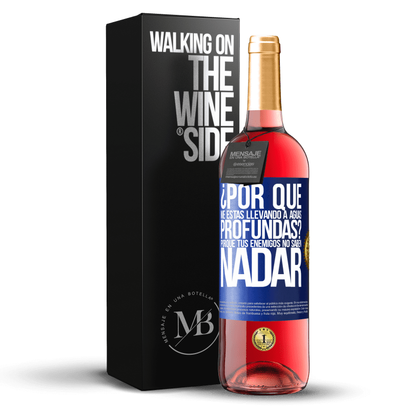 29,95 € Envío gratis | Vino Rosado Edición ROSÉ ¿Por qué me estás llevando a aguas profundas? Porque tus enemigos no saben nadar Etiqueta Azul. Etiqueta personalizable Vino joven Cosecha 2024 Tempranillo