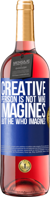 «Creative is not he who imagines, but he who imagines» ROSÉ Edition
