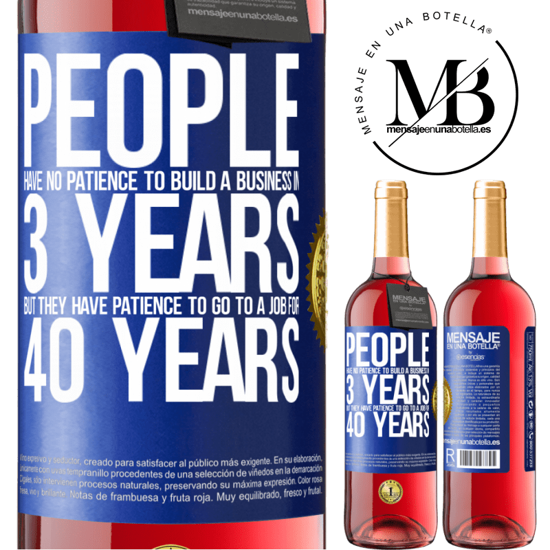 29,95 € Free Shipping | Rosé Wine ROSÉ Edition People have no patience to build a business in 3 years. But he has patience to go to a job for 40 years Blue Label. Customizable label Young wine Harvest 2022 Tempranillo