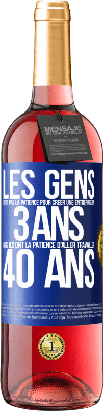 29,95 € Envoi gratuit | Vin rosé Édition ROSÉ Les gens n'ont pas la patience pour créer une entreprise en 3 ans. Mais ils ont la patience d'aller travailler 40 ans Étiquette Bleue. Étiquette personnalisable Vin jeune Récolte 2025 Tempranillo