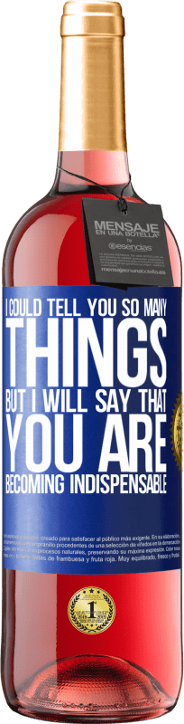 29,95 € Free Shipping | Rosé Wine ROSÉ Edition I could tell you so many things, but we are going to leave it when you are becoming indispensable Blue Label. Customizable label Young wine Harvest 2022 Tempranillo