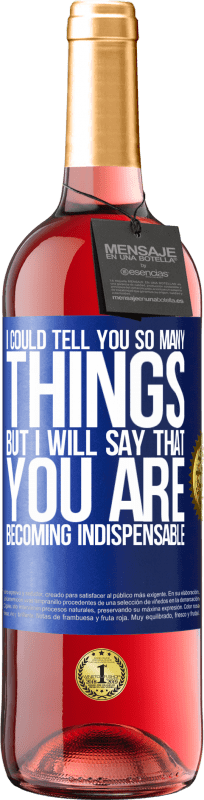 29,95 € | Rosé Wine ROSÉ Edition I could tell you so many things, but we are going to leave it when you are becoming indispensable Blue Label. Customizable label Young wine Harvest 2024 Tempranillo