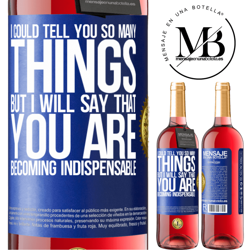 29,95 € Free Shipping | Rosé Wine ROSÉ Edition I could tell you so many things, but we are going to leave it when you are becoming indispensable Blue Label. Customizable label Young wine Harvest 2022 Tempranillo