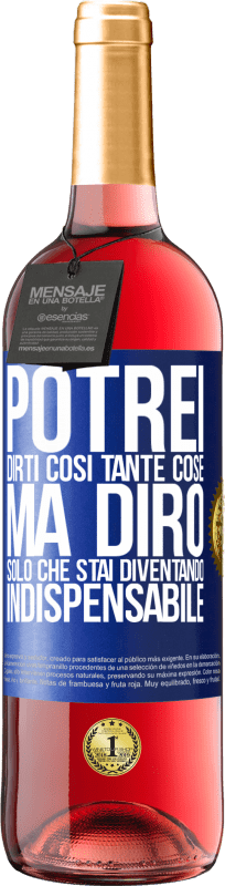 29,95 € | Vino rosato Edizione ROSÉ Potrei dirti così tante cose, ma lo lasceremo quando diventerai indispensabile Etichetta Blu. Etichetta personalizzabile Vino giovane Raccogliere 2023 Tempranillo