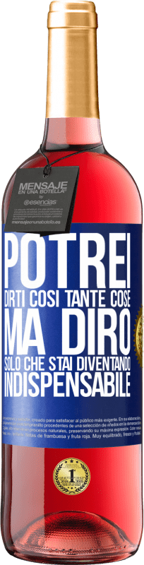 29,95 € | Vino rosato Edizione ROSÉ Potrei dirti così tante cose, ma lo lasceremo quando diventerai indispensabile Etichetta Blu. Etichetta personalizzabile Vino giovane Raccogliere 2025 Tempranillo