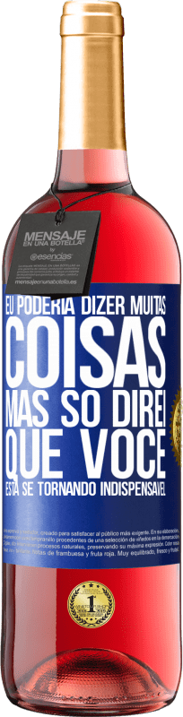 29,95 € | Vinho rosé Edição ROSÉ Eu poderia dizer muitas coisas, mas vamos deixar quando você se tornar indispensável Etiqueta Azul. Etiqueta personalizável Vinho jovem Colheita 2025 Tempranillo