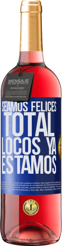 29,95 € | Vino Rosado Edición ROSÉ Seamos felices, total, locos ya estamos Etiqueta Azul. Etiqueta personalizable Vino joven Cosecha 2023 Tempranillo