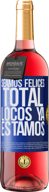 29,95 € Envío gratis | Vino Rosado Edición ROSÉ Seamos felices, total, locos ya estamos Etiqueta Azul. Etiqueta personalizable Vino joven Cosecha 2023 Tempranillo