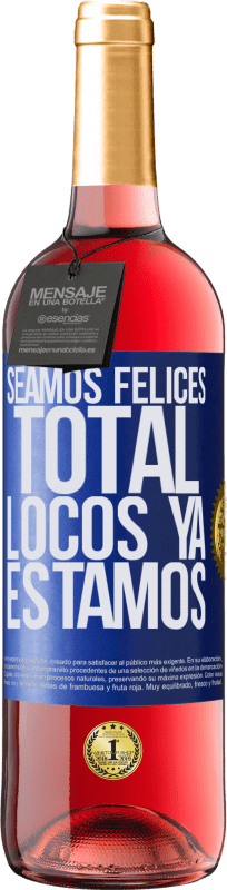 29,95 € | Vino Rosado Edición ROSÉ Seamos felices, total, locos ya estamos Etiqueta Azul. Etiqueta personalizable Vino joven Cosecha 2025 Tempranillo