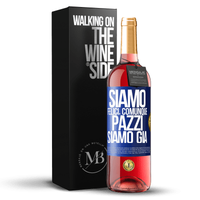 «Siamo felici, totali, pazzi siamo già» Edizione ROSÉ