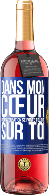 29,95 € | Vin rosé Édition ROSÉ Dans mon cœur la conversation se porte toujours sur toi Étiquette Bleue. Étiquette personnalisable Vin jeune Récolte 2024 Tempranillo