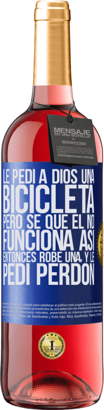 29,95 € Envío gratis | Vino Rosado Edición ROSÉ Le pedí a Dios una bicicleta, pero sé que Él no funciona así. Entonces robé una, y le pedí perdón Etiqueta Azul. Etiqueta personalizable Vino joven Cosecha 2024 Tempranillo