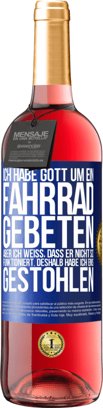 29,95 € | Roséwein ROSÉ Ausgabe Ich habe Gott um ein Fahrrad gebeten, aber ich weiß, dass er nicht so funktioniert. Deshalb habe ich eins gestohlen und um Verge Blaue Markierung. Anpassbares Etikett Junger Wein Ernte 2025 Tempranillo