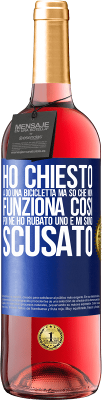 29,95 € | Vino rosato Edizione ROSÉ Ho chiesto a Dio una bicicletta, ma so che non funziona così. Poi ne ho rubato uno e mi sono scusato Etichetta Blu. Etichetta personalizzabile Vino giovane Raccogliere 2023 Tempranillo