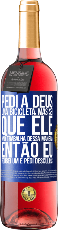 29,95 € Envio grátis | Vinho rosé Edição ROSÉ Pedi a Deus uma bicicleta, mas sei que Ele não trabalha dessa maneira. Então eu roubei um e pedi desculpas Etiqueta Azul. Etiqueta personalizável Vinho jovem Colheita 2023 Tempranillo