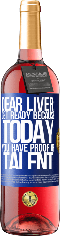 29,95 € Free Shipping | Rosé Wine ROSÉ Edition Dear liver: get ready because today you have proof of talent Blue Label. Customizable label Young wine Harvest 2022 Tempranillo