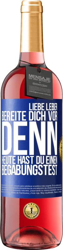 29,95 € | Roséwein ROSÉ Ausgabe Liebe Leber, bereite dich vor, denn heute hast du einen Begabungstest Blaue Markierung. Anpassbares Etikett Junger Wein Ernte 2024 Tempranillo