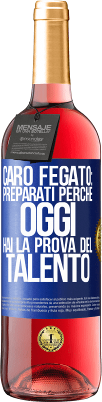 29,95 € | Vino rosato Edizione ROSÉ Caro fegato: preparati perché oggi hai la prova del talento Etichetta Blu. Etichetta personalizzabile Vino giovane Raccogliere 2024 Tempranillo