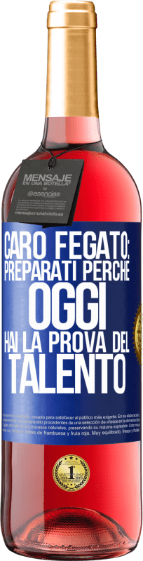 29,95 € | Vino rosato Edizione ROSÉ Caro fegato: preparati perché oggi hai la prova del talento Etichetta Blu. Etichetta personalizzabile Vino giovane Raccogliere 2025 Tempranillo