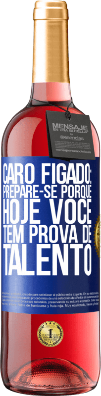 29,95 € | Vinho rosé Edição ROSÉ Caro fígado: prepare-se porque hoje você tem prova de talento Etiqueta Azul. Etiqueta personalizável Vinho jovem Colheita 2024 Tempranillo