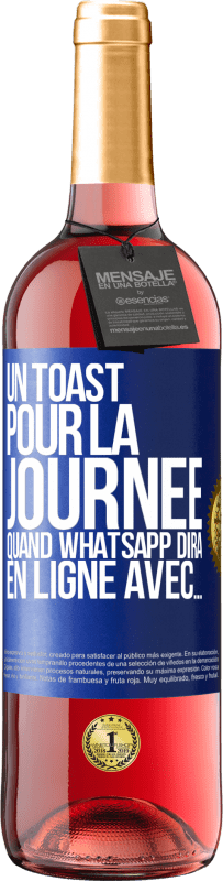 29,95 € | Vin rosé Édition ROSÉ Un toast pour la journée quand WhatsApp dira En ligne avec... Étiquette Bleue. Étiquette personnalisable Vin jeune Récolte 2024 Tempranillo