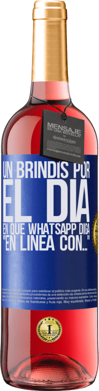 29,95 € Envío gratis | Vino Rosado Edición ROSÉ Un brindis por el día en que Whatsapp diga En línea con… Etiqueta Azul. Etiqueta personalizable Vino joven Cosecha 2023 Tempranillo