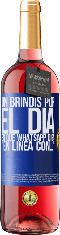 29,95 € | Vino Rosado Edición ROSÉ Un brindis por el día en que Whatsapp diga En línea con… Etiqueta Azul. Etiqueta personalizable Vino joven Cosecha 2024 Tempranillo