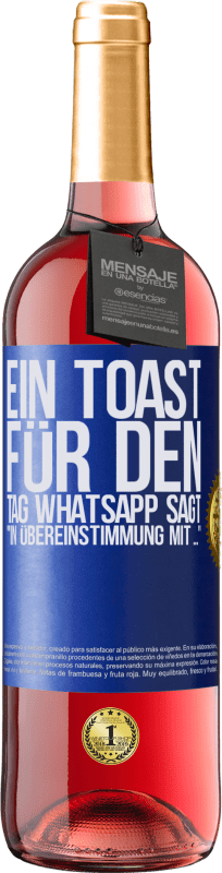 «Ein Toast für den Tag WhatsApp sagt In Übereinstimmung mit» ROSÉ Ausgabe