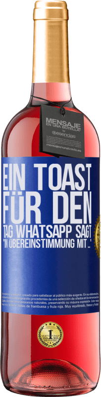 29,95 € | Roséwein ROSÉ Ausgabe Ein Toast für den Tag WhatsApp sagt In Übereinstimmung mit ... Blaue Markierung. Anpassbares Etikett Junger Wein Ernte 2025 Tempranillo