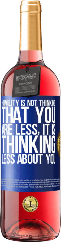 29,95 € | Rosé Wine ROSÉ Edition Humility is not thinking that you are less, it is thinking less about you Blue Label. Customizable label Young wine Harvest 2023 Tempranillo