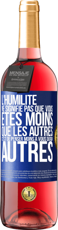 29,95 € | Vin rosé Édition ROSÉ L'humilité ne signifie pas que vous êtes moins que les autres, c'est de penser moins à vous qu'aux autres Étiquette Bleue. Étiquette personnalisable Vin jeune Récolte 2024 Tempranillo