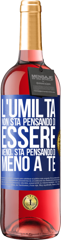 29,95 € | Vino rosato Edizione ROSÉ L'umiltà non sta pensando di essere meno, sta pensando di meno a te Etichetta Blu. Etichetta personalizzabile Vino giovane Raccogliere 2023 Tempranillo