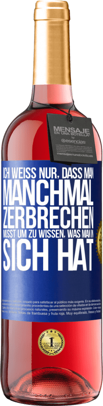 29,95 € | Roséwein ROSÉ Ausgabe Ich weiß nur, dass man manchmal zerbrechen musst, um zu wissen, was man in sich hat Blaue Markierung. Anpassbares Etikett Junger Wein Ernte 2024 Tempranillo