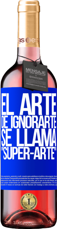 29,95 € Envoi gratuit | Vin rosé Édition ROSÉ El arte de ignorarte se llama Super-arte Étiquette Bleue. Étiquette personnalisable Vin jeune Récolte 2025 Tempranillo